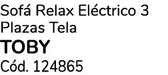 Sof Relax El ctrico 3 Plazas Tela TOBY C d. 124865