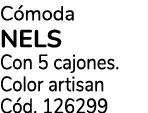 C moda NELS Con 5 cajones. Color artisan C d. 126299