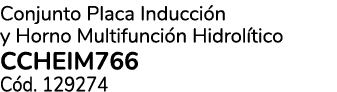Conjunto Placa Inducci n y Horno Multifunci n Hidrol tico CCHEIM766 C d. 129274
