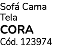 Sof Cama Tela CORA C d. 123974