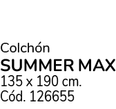 Colch n SUMMER MAX 135 x 190 cm. C d. 126655