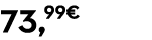 73,99€