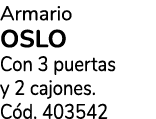 Armario OSLO Con 3 puertas y 2 cajones. C d. 403542