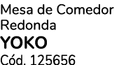 Mesa de Comedor Redonda YOKO C d. 125656 