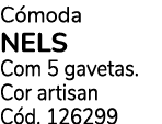 C moda NELS Com 5 gavetas. Cor artisan C d. 126299
