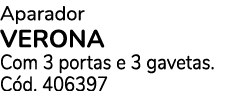 Aparador verona Com 3 portas e 3 gavetas. C d. 406397