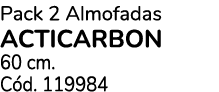 Pack 2 Almofadas ACTICARBON 60 cm. C d. 119984