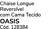 Chaise Longue Revers vel com Cama Tecido OASIS C d. 128384