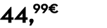 44,99€