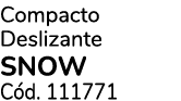 Compacto Deslizante SNOW C d. 111771