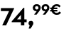 74,99€