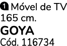 ￼ M vel de TV 165 cm. goya C d. 116734