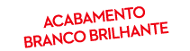 ACABAMENTO branco brilhante