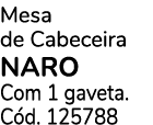 Mesa de Cabeceira NARO Com 1 gaveta. C d. 125788