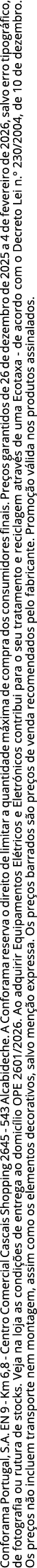 Conforama Portugal, S.A. EN 9 Km 6,8 Centro Comercial Cascais Shopping 2645 543 Alcabideche. A Conforama reserva o di...