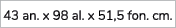 43 an. x 98 al. x 51,5 fon. cm.