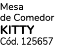 Mesa de Comedor KITTY C d. 125657