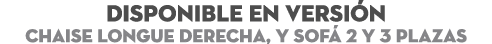 DISPONIBLE EN Versi n chaise longue derecha, y sof 2 y 3 plazas