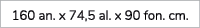 160 an. x 74,5 al. x 90 fon. cm. 