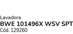 Lavadora BWE 101496X WSV SPT C d. 129260
