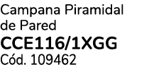 Campana Piramidal de Pared CCE116/1XGG C d. 109462