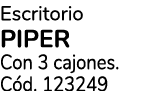Escritorio PIPER Con 3 cajones. C d. 123249