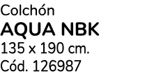 Colch n AQUA NBK 135 x 190 cm. C d. 126987