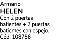 Armario HELEN Con 2 puertas batientes + 2 puertas batientes con espejo. C d. 108756