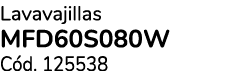 Lavavajillas MFD60S080W C d. 125538