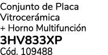 Conjunto de Placa Vitrocer mica + Horno Multifunci n 3HV833XP C d. 109488