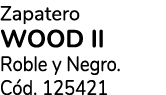 Zapatero Wood II Roble y Negro. C d. 125421