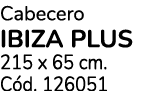 Cabecero ibiza plus 215 x 65 cm. C d. 126051