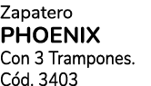 Zapatero PHOENIX Con 3 Trampones. C d. 3403