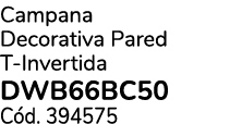 Campana Decorativa Pared T Invertida DWB66BC50 C d. 394575