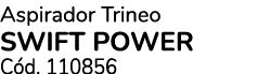Aspirador Trineo SWIFT POWER C d. 110856