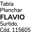 Tabla Planchar FLAVIO Surtido. C d. 115605