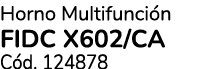Horno Multifunci n FIDC X602/CA C d. 124878
