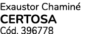 Exaustor Chamin CERTOSA C d. 396778