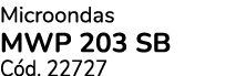 Microondas MWP 203 SB C d. 22727