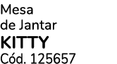 Mesa de Jantar KITTY C d. 125657