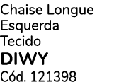 Chaise Longue Esquerda Tecido DIWY C d. 121398