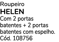 Roupeiro HELEN Com 2 portas batentes + 2 portas batentes com espelho. C d. 108756