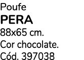 Poufe PERA 88x65 cm. Cor chocolate. C d. 397038