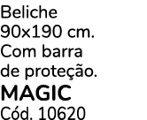 Beliche 90x190 cm. Com barra de prote o. MAGIC C d. 10620