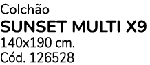 Colch o SUNSET MULTI X9 140x190 cm. C d. 126528