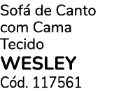 Sof de Canto com Cama Tecido WESLEY C d. 117561