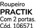 Roupeiro PRACTIK Com 2 portas. C d. 106571