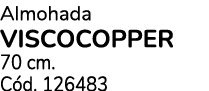 Almohada VISCOCOPPER 70 cm. C d. 126483