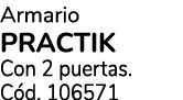 Armario PRACTIK Con 2 puertas. C d. 106571