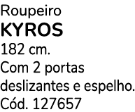 Roupeiro KYROS 182 cm. Com 2 portas deslizantes e espelho. C d. 127657